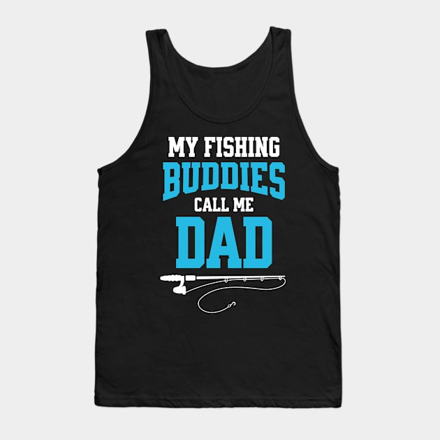 My Fishing Buddies Call Me Dad Tank Top by Raventeez